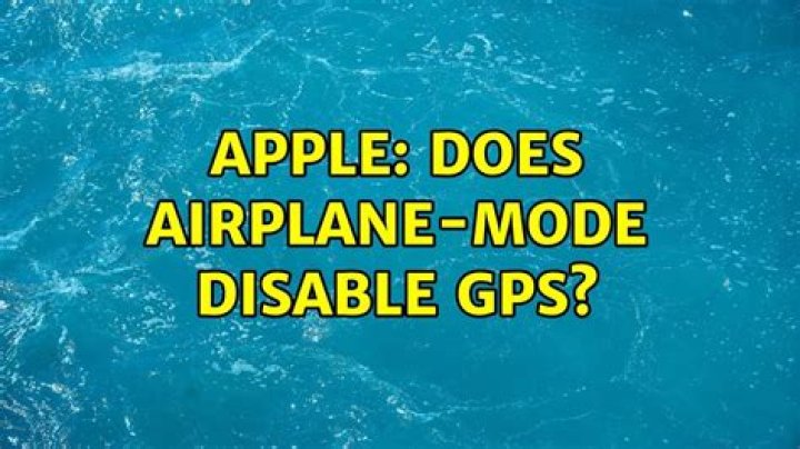 Does airplane mode disable GPS?