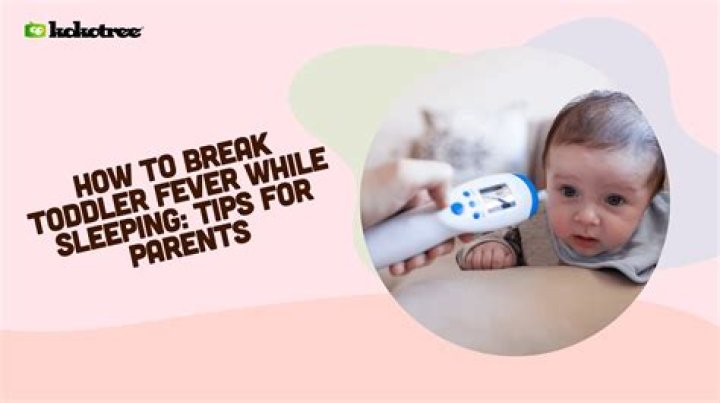 How do you break a toddler's fever while sleeping?
