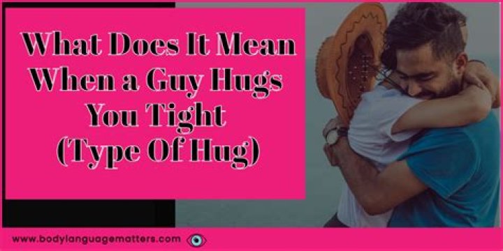 What does it mean when a guy hugs you tight around the waist?