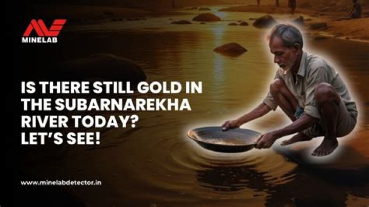 Why gold is found in Subarnarekha River?